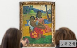 世界上十大最贵的画：保罗高更《两个塔希提妇女》价值3亿美元